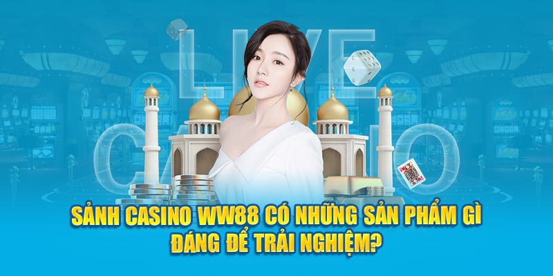 sanh-casino-ww88-co-nhung-san-pham-gi-dang-de-trai-nghiem