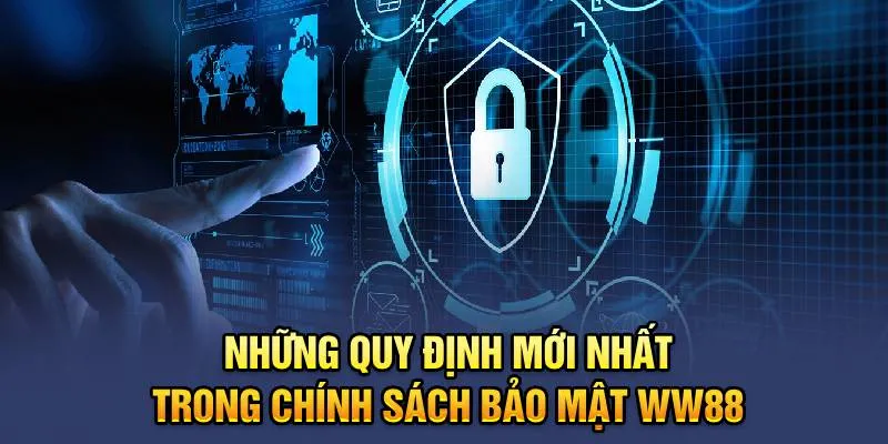 Những quy định mới nhất trong chính sách bảo mật WW88